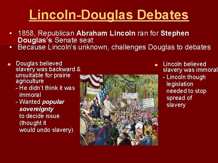 Lincoln-Douglas Debates • 1858, Republican Abraham Lincoln ran for Stephen Douglas’s Senate seat •