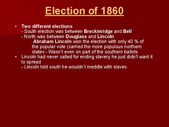 Election of 1860 • Two different elections - South election was between Breckinridge and