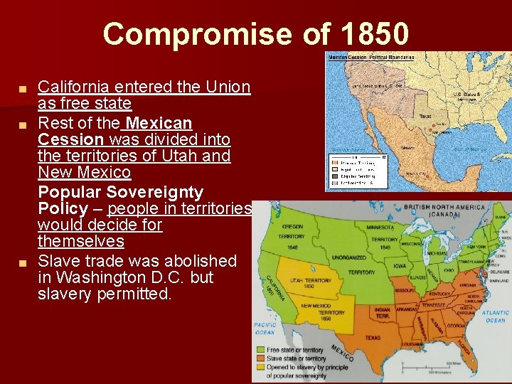 Compromise of 1850 California entered the Union as free state ■ Rest of the