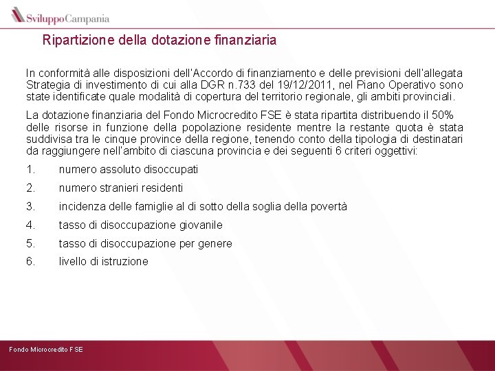 Ripartizione della dotazione finanziaria In conformità alle disposizioni dell’Accordo di finanziamento e delle previsioni