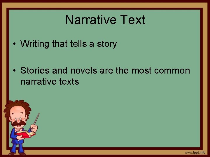 Narrative Text • Writing that tells a story • Stories and novels are the