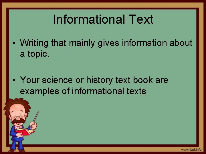 Informational Text • Writing that mainly gives information about a topic. • Your science