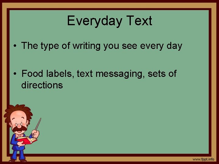 Everyday Text • The type of writing you see every day • Food labels,