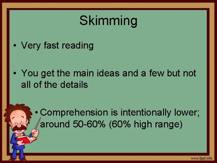 Skimming • Very fast reading • You get the main ideas and a few