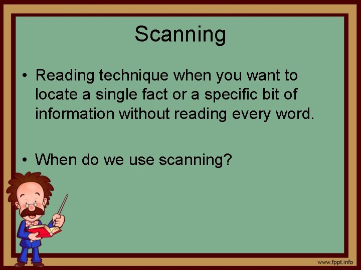 Scanning • Reading technique when you want to locate a single fact or a