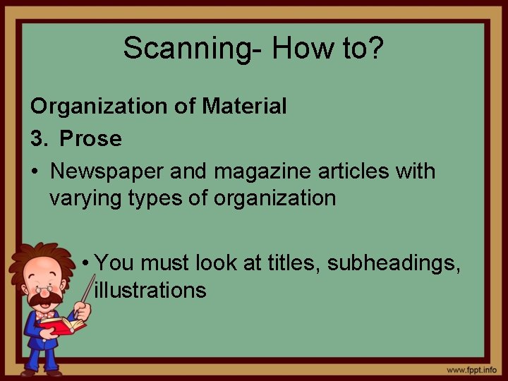 Scanning- How to? Organization of Material 3. Prose • Newspaper and magazine articles with