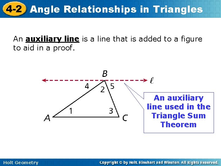 4 -2 Angle Relationships in Triangles An auxiliary line is a line that is