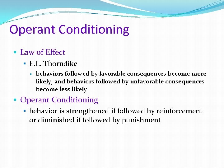 Operant Conditioning § Law of Effect § E. L. Thorndike § behaviors followed by