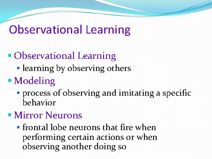 Observational Learning § learning by observing others § Modeling § process of observing and