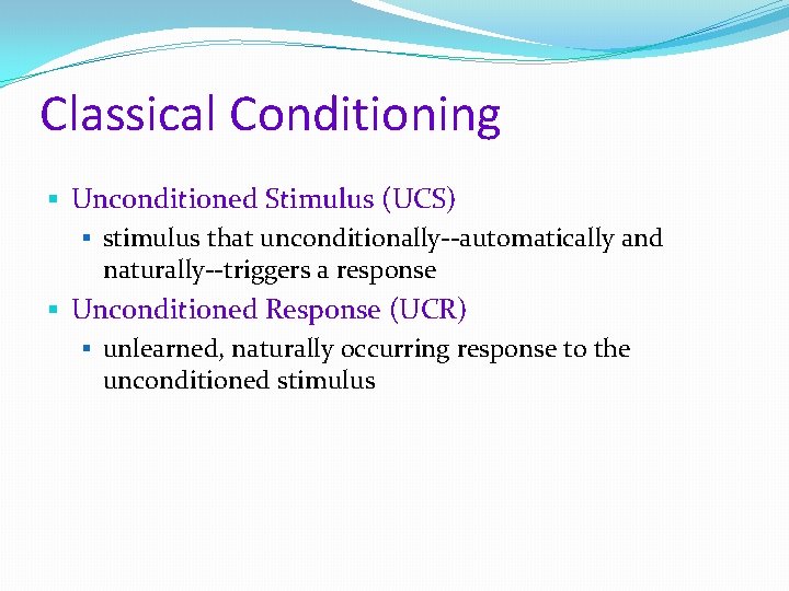 Classical Conditioning § Unconditioned Stimulus (UCS) § stimulus that unconditionally--automatically and naturally--triggers a response