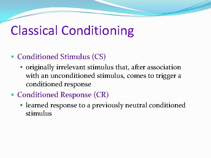 Classical Conditioning § Conditioned Stimulus (CS) § originally irrelevant stimulus that, after association with