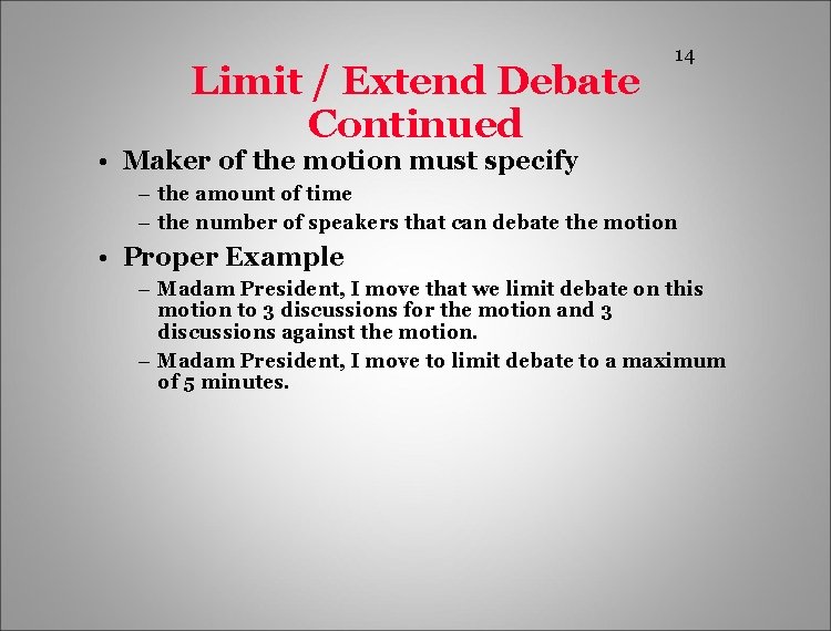 Limit / Extend Debate Continued 14 • Maker of the motion must specify –