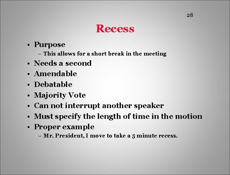 28 Recess • Purpose – This allows for a short break in the meeting