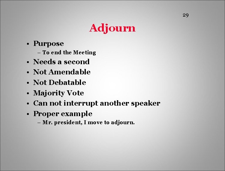 29 Adjourn • Purpose – To end the Meeting • • • Needs a
