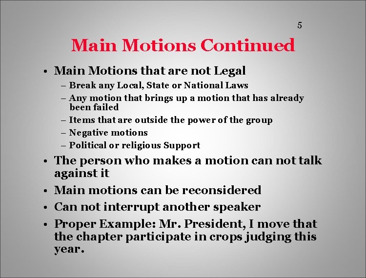 5 Main Motions Continued • Main Motions that are not Legal – Break any