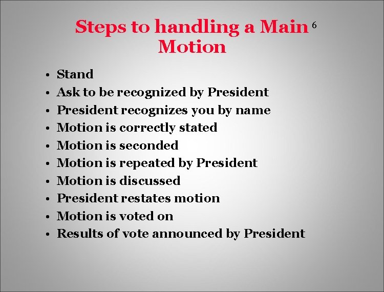 Steps to handling a Main 6 Motion • • • Stand Ask to be