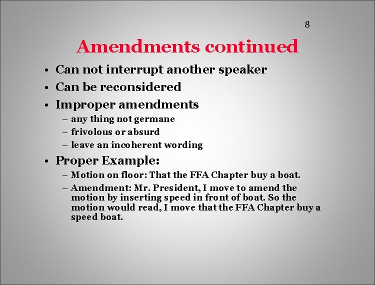 8 Amendments continued • Can not interrupt another speaker • Can be reconsidered •