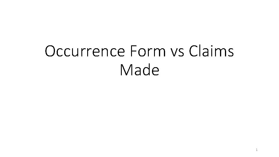 Occurrence Form vs Claims Made 1 