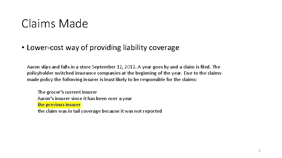Claims Made • Lower-cost way of providing liability coverage Aaron slips and falls in