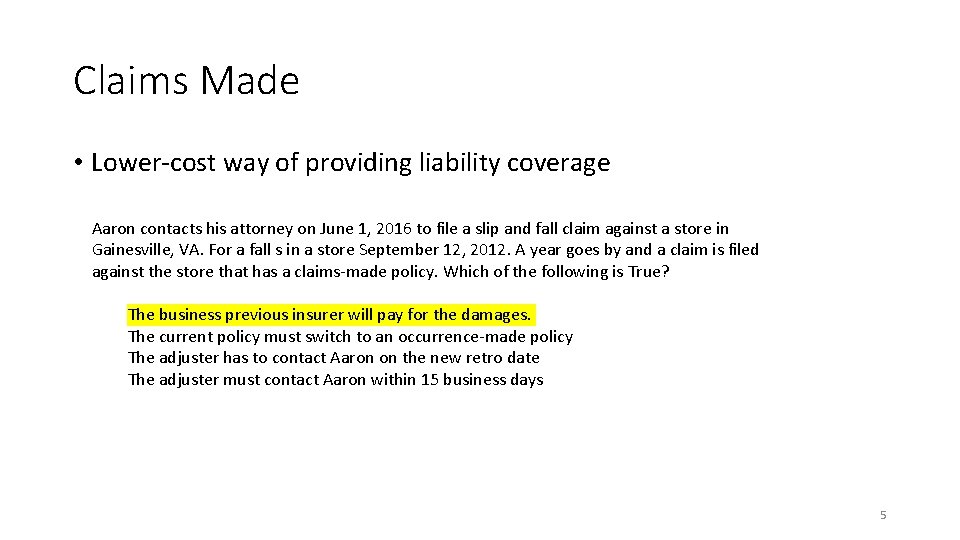 Claims Made • Lower-cost way of providing liability coverage Aaron contacts his attorney on