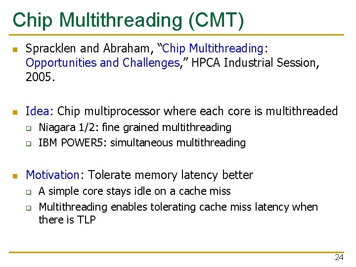 Chip Multithreading (CMT) n n Spracklen and Abraham, “Chip Multithreading: Opportunities and Challenges, ”