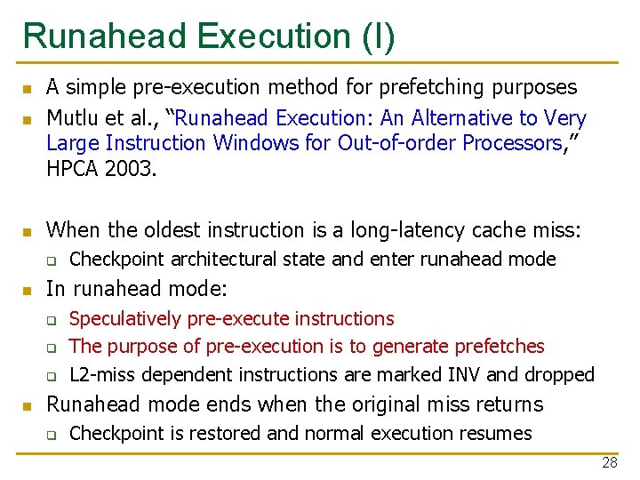 Runahead Execution (I) n A simple pre-execution method for prefetching purposes Mutlu et al.