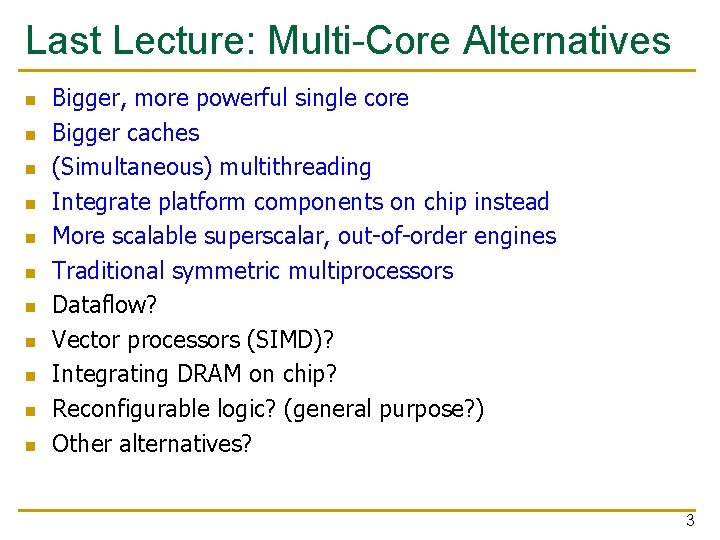 Last Lecture: Multi-Core Alternatives n n n Bigger, more powerful single core Bigger caches