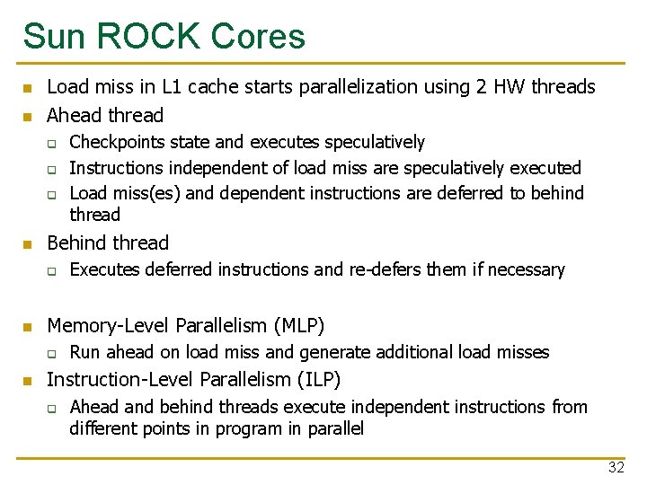 Sun ROCK Cores n n Load miss in L 1 cache starts parallelization using