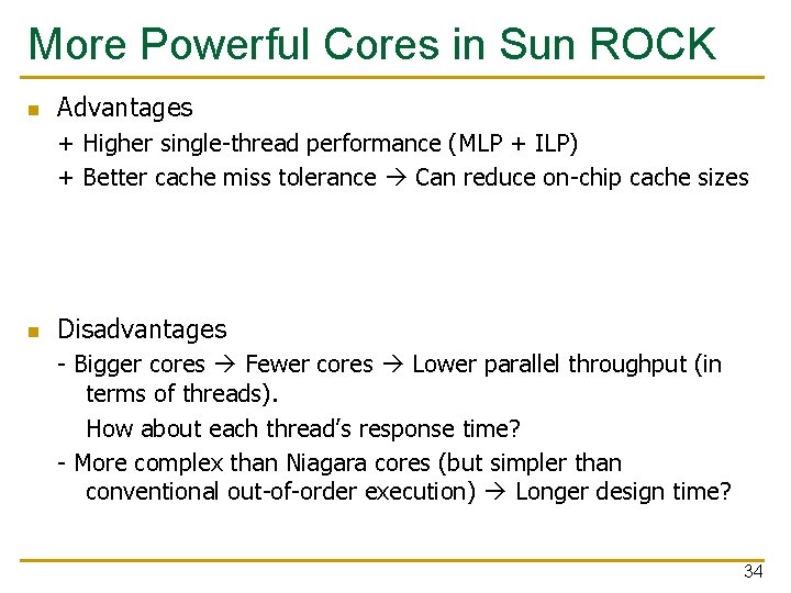 More Powerful Cores in Sun ROCK n Advantages + Higher single-thread performance (MLP +