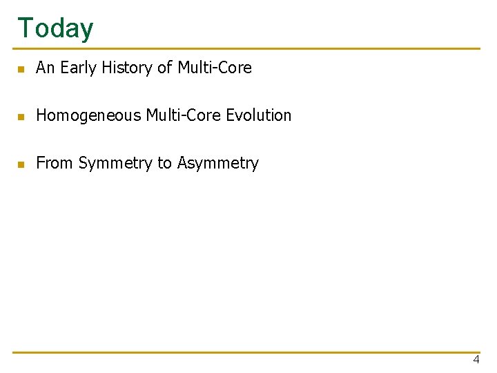 Today n An Early History of Multi-Core n Homogeneous Multi-Core Evolution n From Symmetry