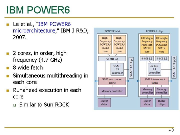 IBM POWER 6 n n n Le et al. , “IBM POWER 6 microarchitecture,