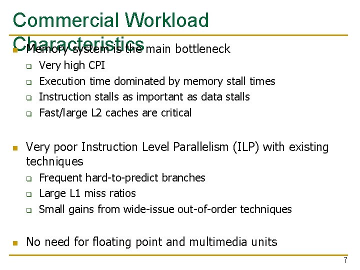 Commercial Workload Characteristics n Memory system is the main bottleneck q q n Very