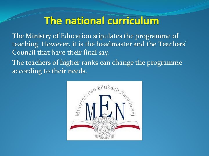 The national curriculum The Ministry of Education stipulates the programme of teaching. However, it