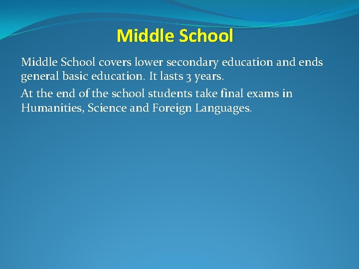 Middle School covers lower secondary education and ends general basic education. It lasts 3