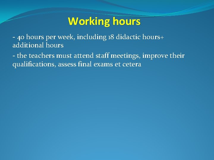 Working hours - 40 hours per week, including 18 didactic hours+ additional hours -