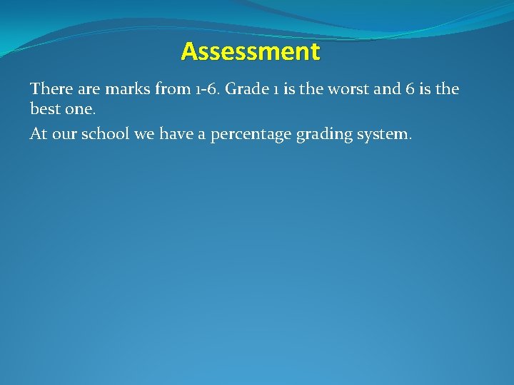 Assessment There are marks from 1 -6. Grade 1 is the worst and 6