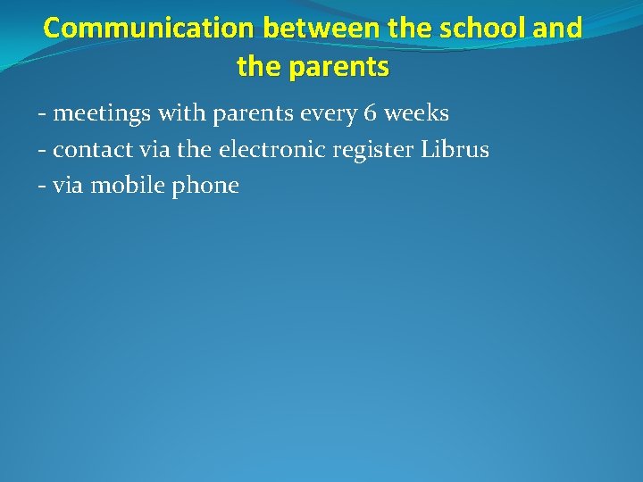 Communication between the school and the parents - meetings with parents every 6 weeks
