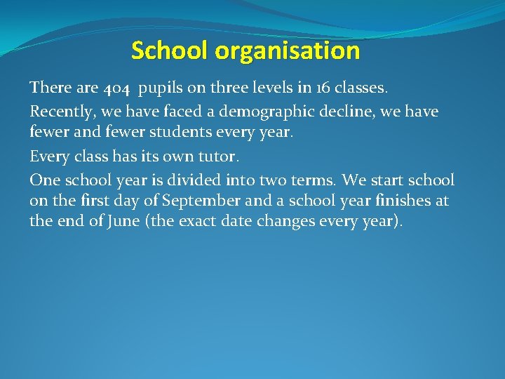 School organisation There are 404 pupils on three levels in 16 classes. Recently, we