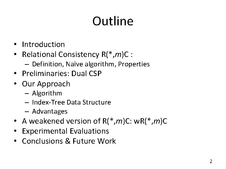 Outline • Introduction • Relational Consistency R(*, m)C : – Definition, Naïve algorithm, Properties Outline • Introduction • Relational Consistency R(*, m)C : – Definition, Naïve algorithm, Properties
