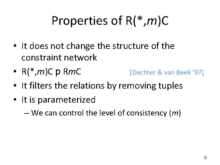 Properties of R(*, m)C • It does not change the structure of the constraint Properties of R(*, m)C • It does not change the structure of the constraint