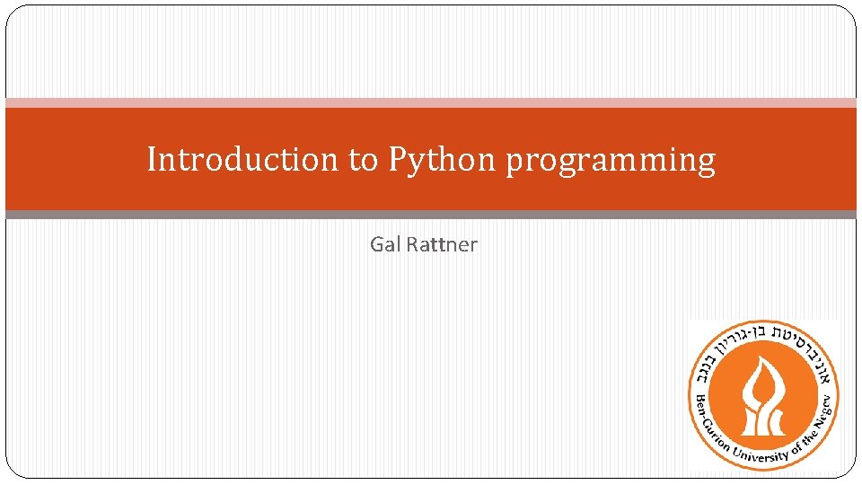 Introduction to Python programming Gal Rattner 