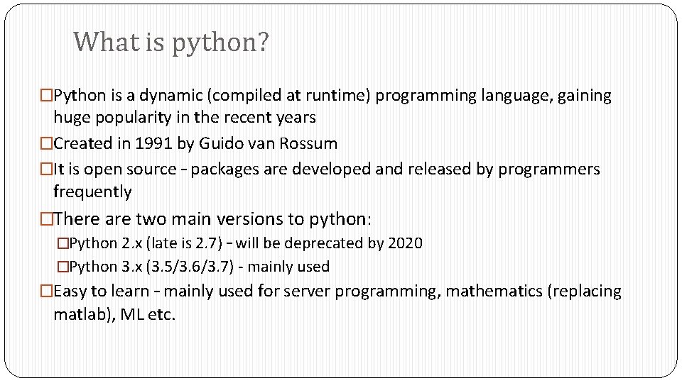 What is python? �Python is a dynamic (compiled at runtime) programming language, gaining huge