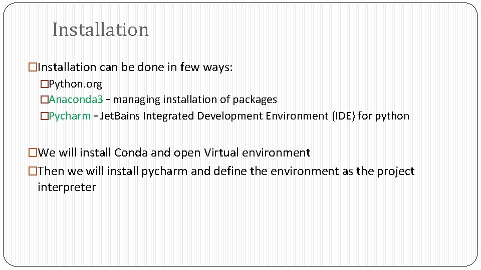 Installation �Installation can be done in few ways: �Python. org �Anaconda 3 – managing