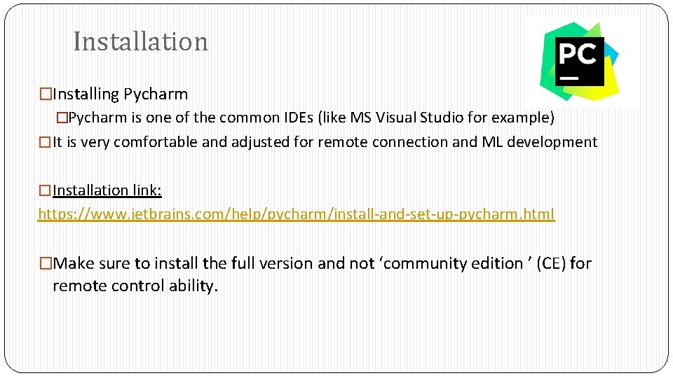 Installation �Installing Pycharm �Pycharm is one of the common IDEs (like MS Visual Studio