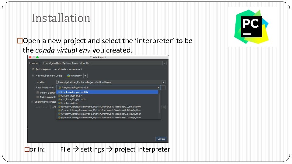 Installation �Open a new project and select the ‘interpreter’ to be the conda virtual