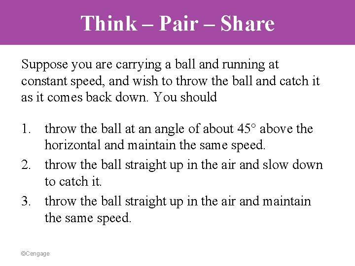 Think – Pair – Share Suppose you are carrying a ball and running at