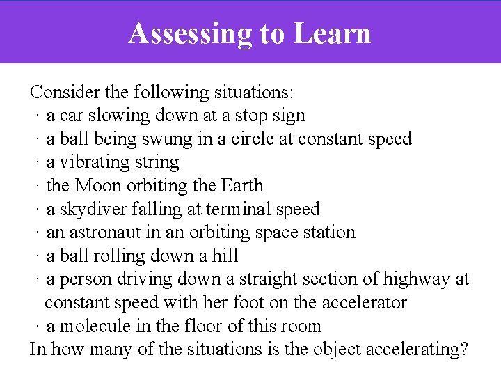 Assessing to Learn Consider the following situations: · a car slowing down at a