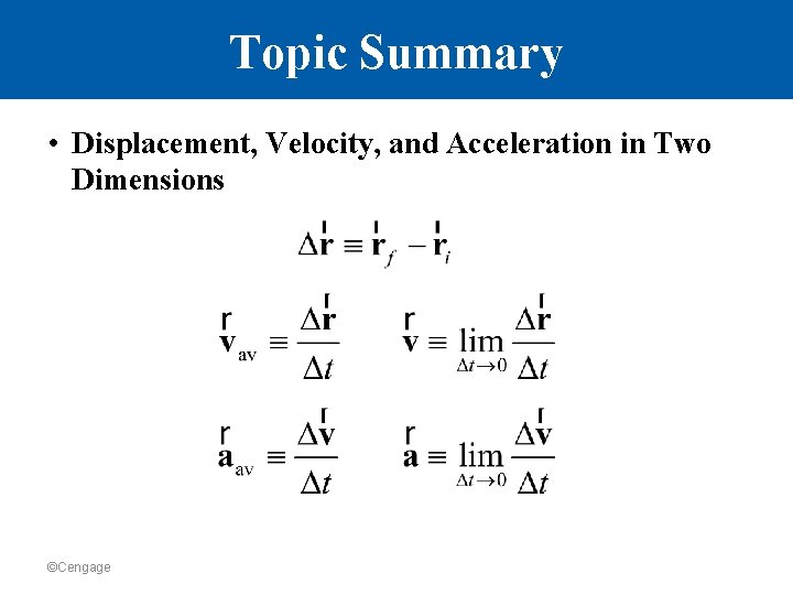 Topic Summary • Displacement, Velocity, and Acceleration in Two Dimensions ©Cengage 