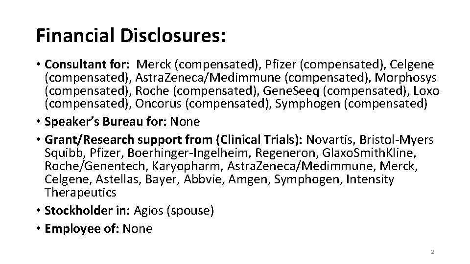 Financial Disclosures: • Consultant for: Merck (compensated), Pfizer (compensated), Celgene (compensated), Astra. Zeneca/Medimmune (compensated),