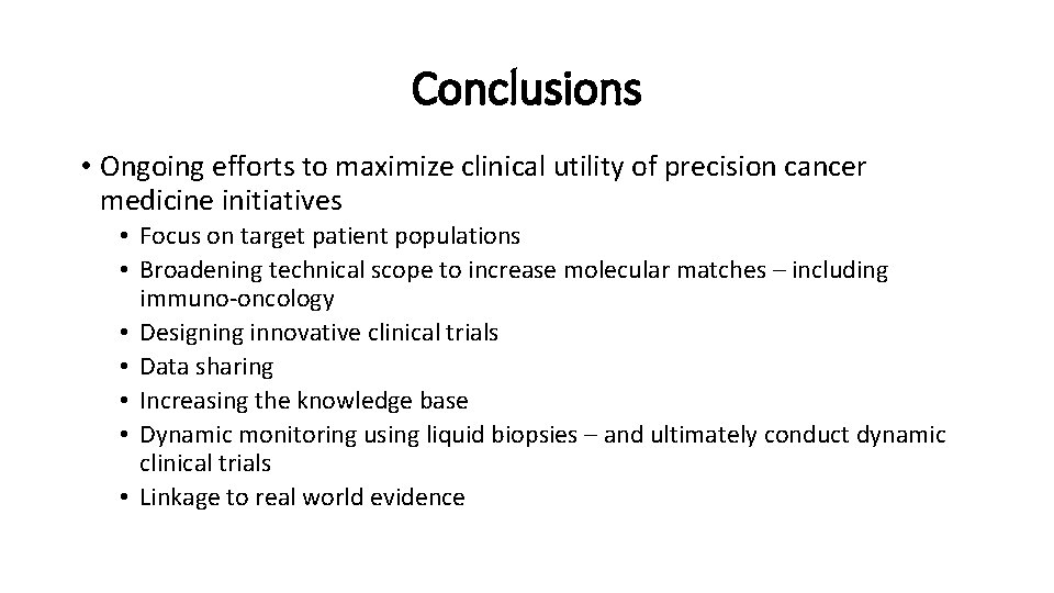Conclusions • Ongoing efforts to maximize clinical utility of precision cancer medicine initiatives •